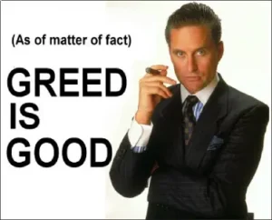 Greed is good.