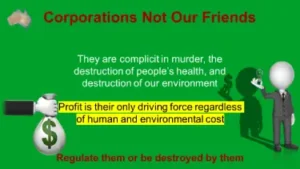 Corporations are NOT our friends. They are complicit in murder, the destruction of people's health, and destruction of our environment.