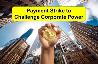 How Use a Payment Strike to Challenge Corporations