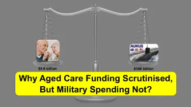 Why Aged Care Funding Scrutinised, but Military Spending Not